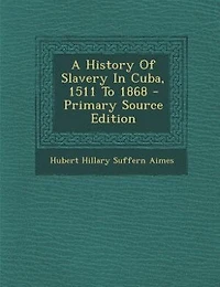 A History of Slavery Cuba: 1511 to 1868 (Classic Reprint)