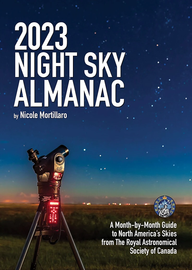 2023 Night Sky Almanac: A Month-by-month Guide To North America's Skies From The Royal Astronomical Society Of Canada
