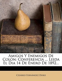 Amigos Y Enemigos De Colón: Conferencia ... Leida El Dia 14 De Enero De 1892...