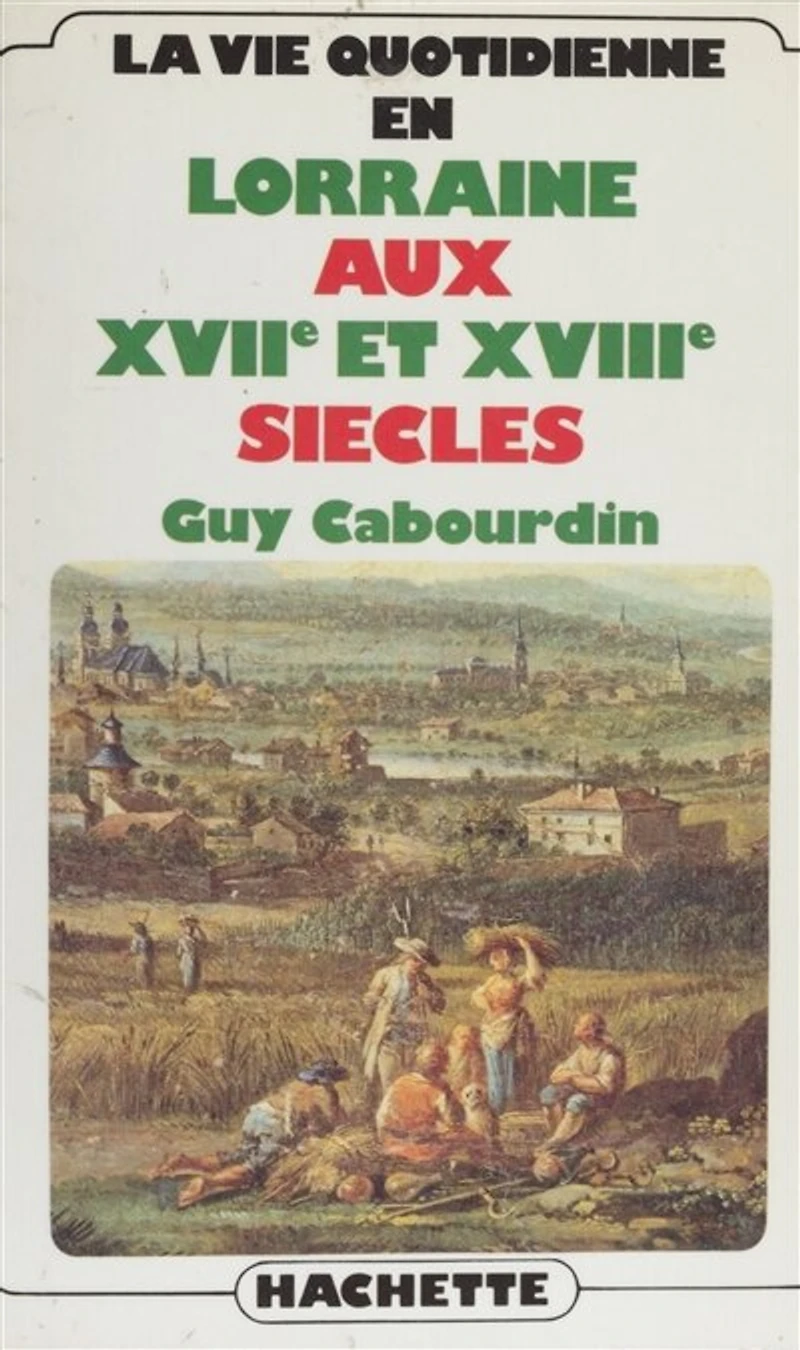La Vie quotidienne en Lorraine aux XVIIe et XVIIIe siècles