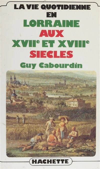 La Vie quotidienne en Lorraine aux XVIIe et XVIIIe siècles