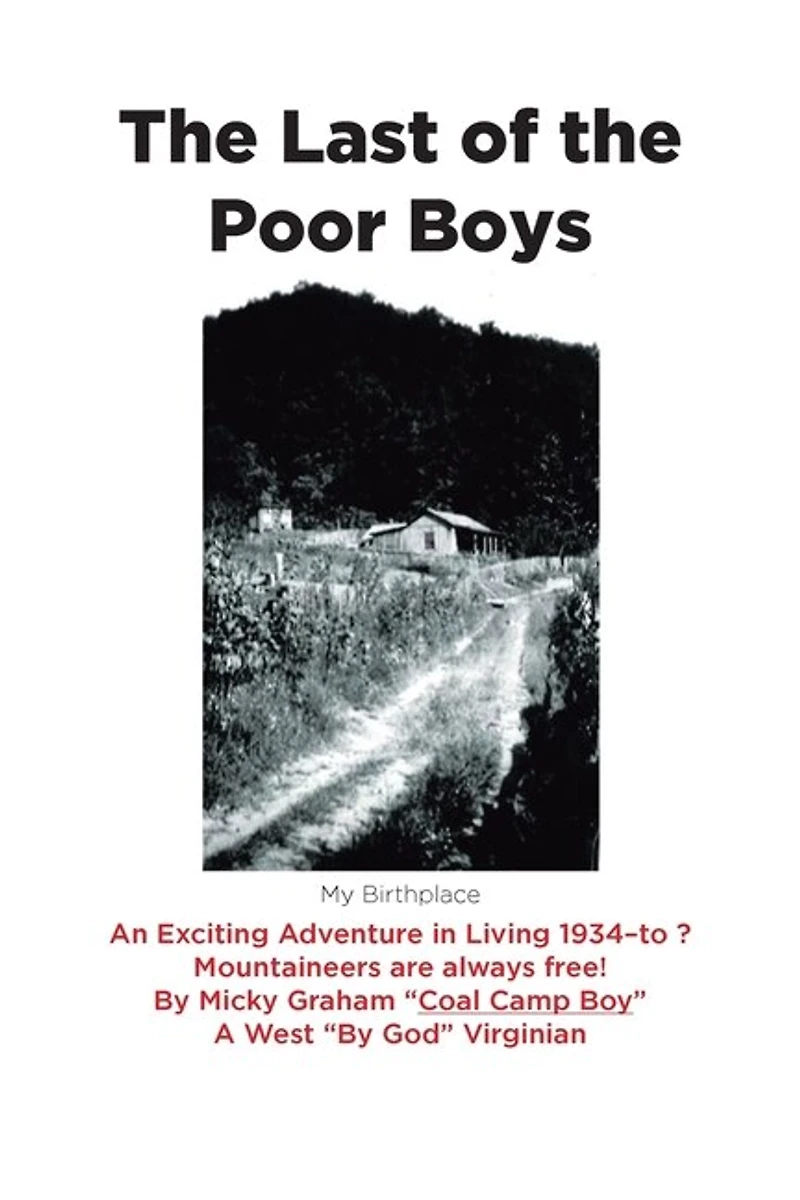 the Last of Poor Boys: An Exciting Adventure Living 1934-to ? Mountaineers are always free!