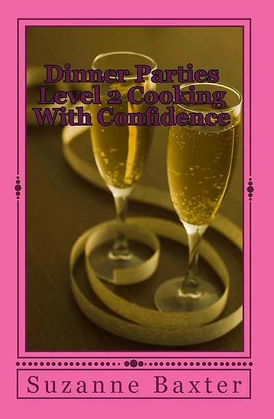 Dinner Parties Level 2 Cooking With Confidence