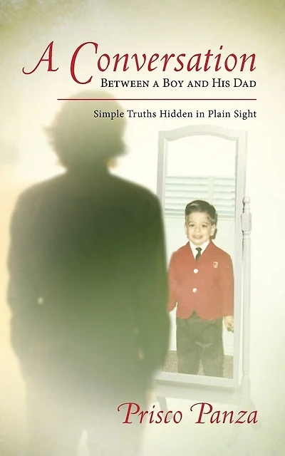 A Conversation Between A Boy and His Dad: Simple Truths Hidden in Plain Sight