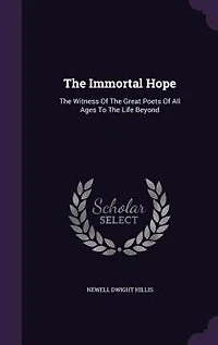 the Immortal Hope: Witness of Great Poets All Ages to Life Beyond (Classic Reprint)
