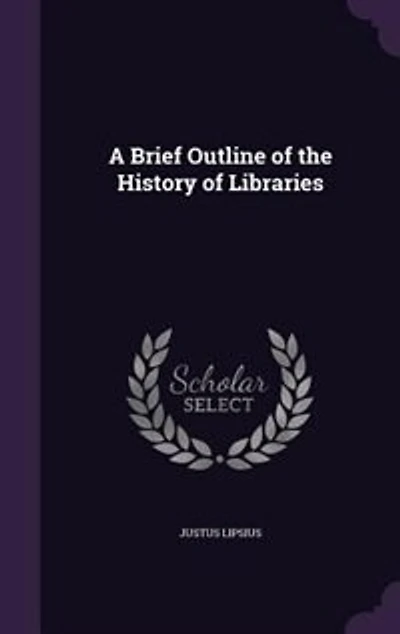 A Brief Outline of the History Libraries (Classic Reprint)