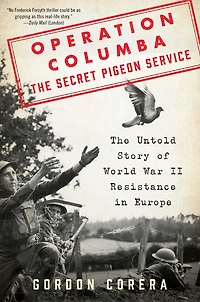 Operation Columba--The Secret Pigeon Service: The Untold Story of World War II Resistance in Europe
