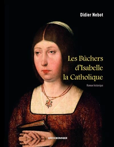 Les bûchers d'Isabelle la Catholique: roman historique