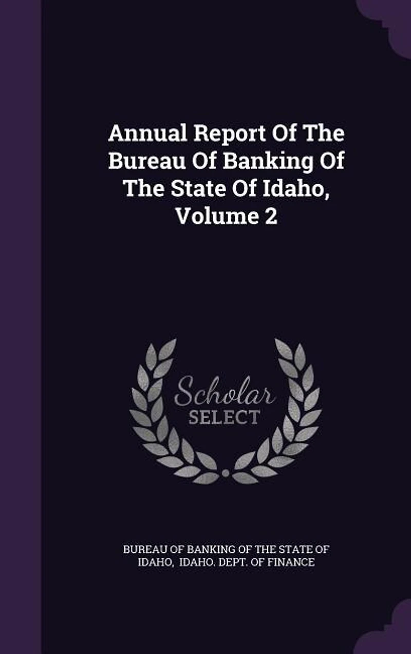 Annual Report Of The Bureau Of Banking Of The State Of Idaho, Volume 2