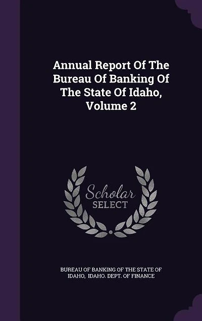 Annual Report Of The Bureau Of Banking Of The State Of Idaho, Volume 2