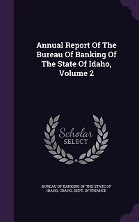 Annual Report Of The Bureau Of Banking Of The State Of Idaho, Volume 2