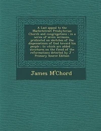 a Last Appeal to the Marketstreet Presbyterian Church and Congregations: Series of Seven Sermons, Pridicated on Sketches Dispensations God Toward His People