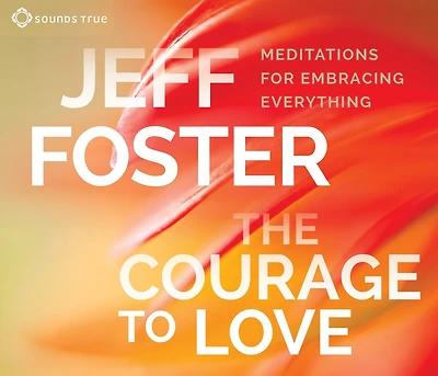 The Courage to Love: Meditations for Embracing Everything