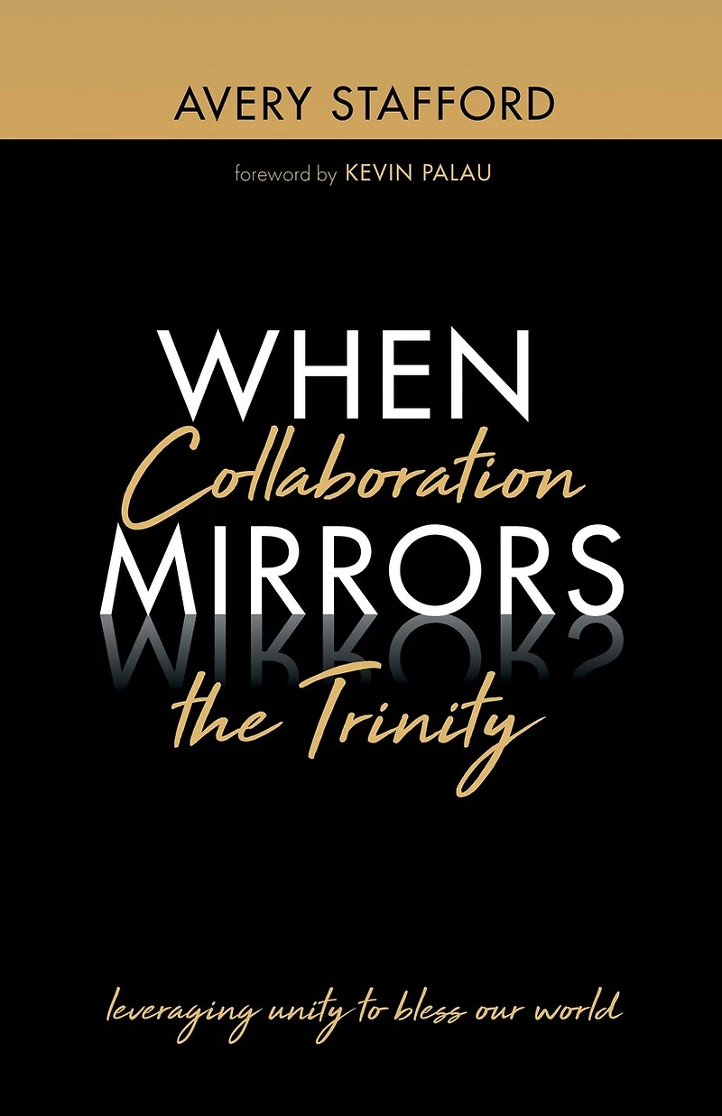 When Collaboration Mirrors the Trinity: Leveraging Unity to Bless Our World