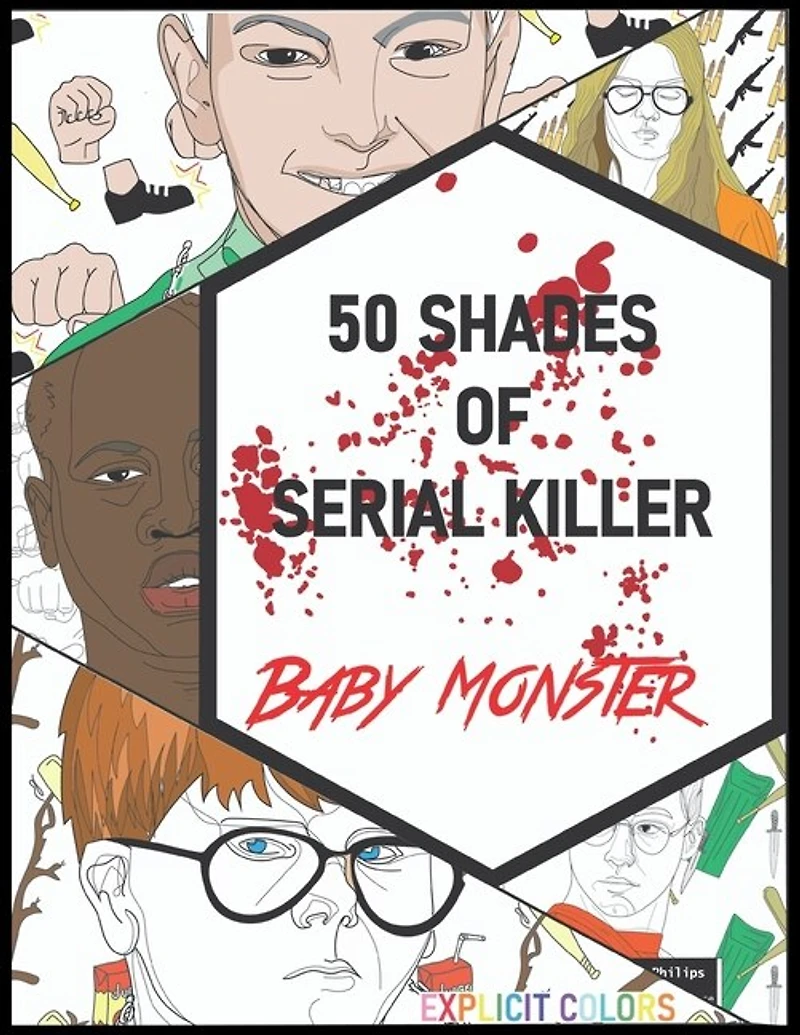50 Shades of Serial Killer-Baby Monster: The Most Creepy and Disturbing Serial Killer Coloring Book