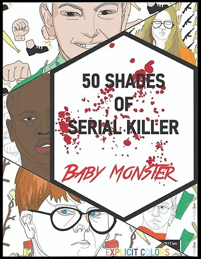 50 Shades of Serial Killer-Baby Monster: The Most Creepy and Disturbing Serial Killer Coloring Book