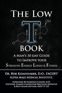 The Low T Book: A Man's 30 Day Guide To Improve Your Strength, Energy, Libido & Fitness