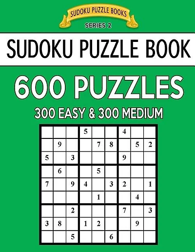 Sudoku Puzzle Book, 600 Puzzles, 300 EASY and 300 MEDIUM: Improve Your Game With This Two Level Book