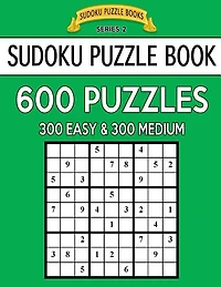 Sudoku Puzzle Book, 600 Puzzles, 300 EASY and 300 MEDIUM: Improve Your Game With This Two Level Book