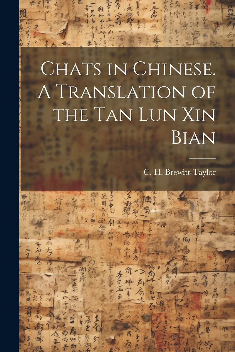 Chats in Chinese. A Translation of the Tan Lun Xin Bian