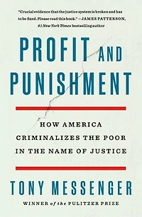 Profit and Punishment: How America Criminalizes the Poor Name of Justice