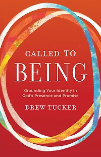 Called to Being: Grounding Your Identity in God’s Presence and Promise