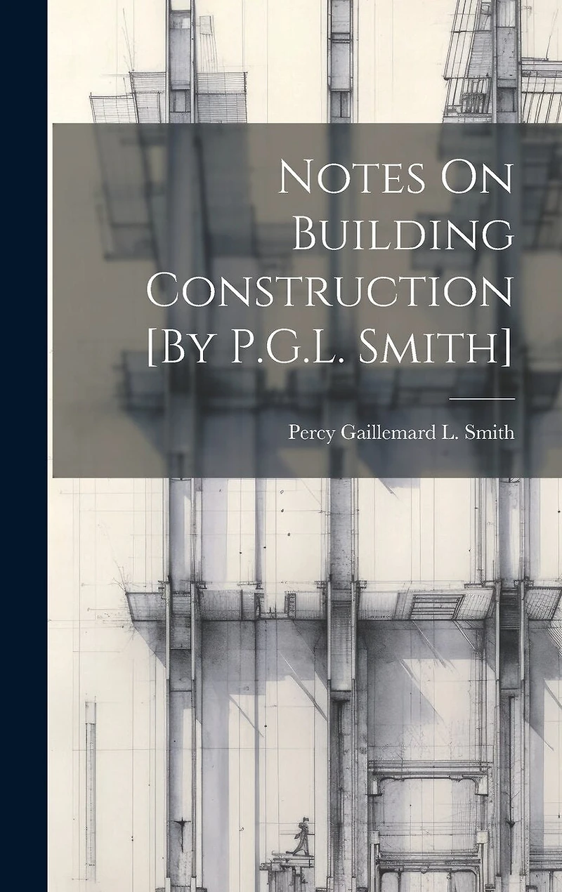 Notes On Building Construction [By P.G.L. Smith