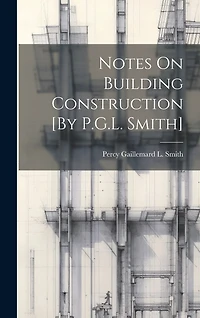 Notes On Building Construction [By P.G.L. Smith