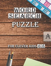 Word Search Puzzle For Clever kids 6-8: First Kids Word Search Puzzle Book ages 4-6 & 6-8.Practice Spelling, Learn Vocabulary, and Improve Reading Skills.(Search and Find)