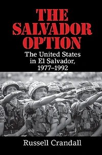 The Salvador Option: United States El Salvador, 1977–1992