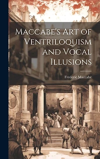 Maccabe's Art of Ventriloquism and Vocal Illusions