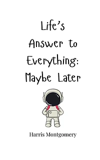 Life's Answer to Everything: Maybe Later