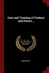 Care and Training of Trotters Pacers