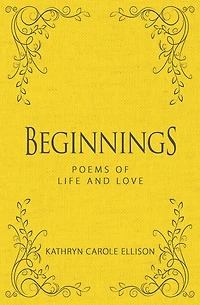 Beginnings: Poems Of Life And Love
