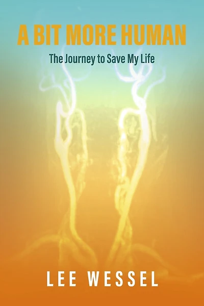 A Bit More Human: The Journey to Save My Life