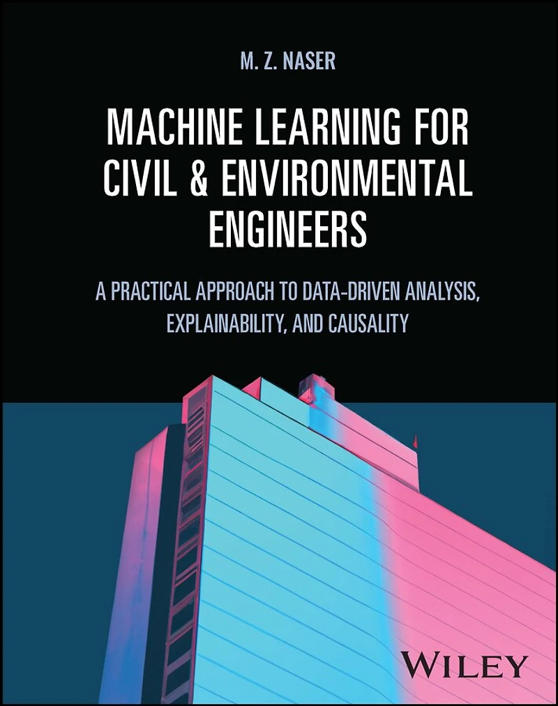 Machine Learning for Civil and Environmental Engineers: A Practical Approach to Data-Driven Analysis, Explainability, Causality