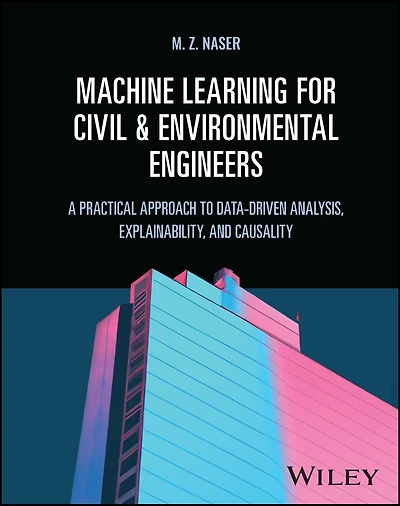 Machine Learning for Civil and Environmental Engineers: A Practical Approach to Data-Driven Analysis, Explainability, Causality