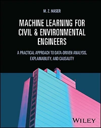Machine Learning for Civil and Environmental Engineers: A Practical Approach to Data-Driven Analysis, Explainability, Causality
