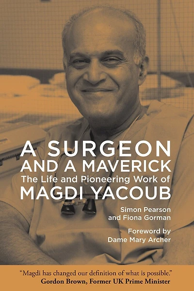 a Surgeon and Maverick: The Life Pioneering Work of Magdi Yacoub