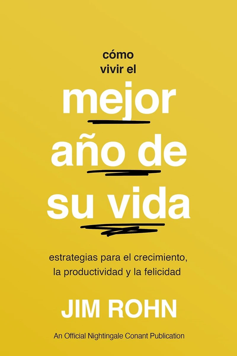 Cómo Vivir El Mejor Año de Su Vida (How to Have Your Best Year Ever): Estrategias Para Crecimiento, La Productividad Y Felicidad