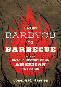 From Barbycu to Barbecue: The Untold History of an American Tradition