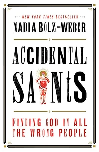 Accidental Saints: Finding God All The Wrong People