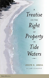 A Treatise on the Right of Property in Tide Waters: And in the Soil and Shores Thereof to Which is Added an Appendix, Containing the Principal Adjudged Cases