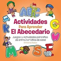 Actividades para aprender el Abecedario: Juegos y Actividades para niños de entre 2 a 4 años de edad