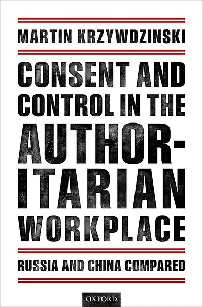 Consent and Control the Authoritarian Workplace: Russia China Compared