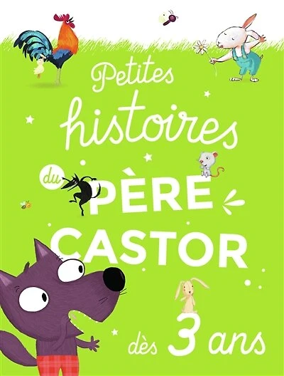 Petites histoires du Père Castor: dès 3 ans