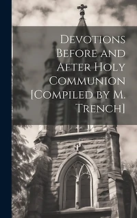 Devotions Before and After Holy Communion [Compiled by M. Trench]