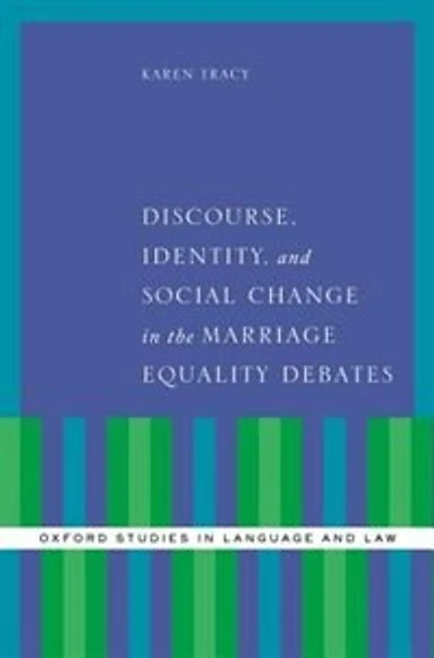 Discourse, Identity, and Social Change the Marriage Equality Debates