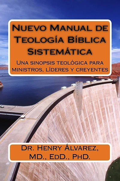 Nuevo Manual de Teologia Biblica y Sistematica: Una sinopsis teológica para ministros, líderes y creyentes