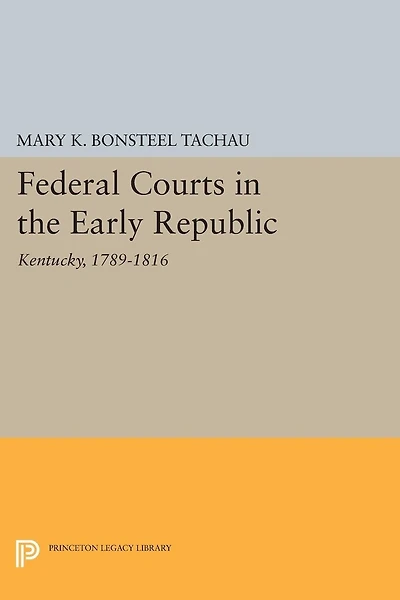 Federal Courts the Early Republic: Kentucky, 1789-1816